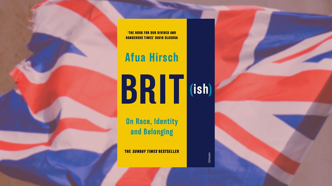 AFUA HIRSCH's BRIT(ISH): ON RACE, IDENTITY AND BELONGING