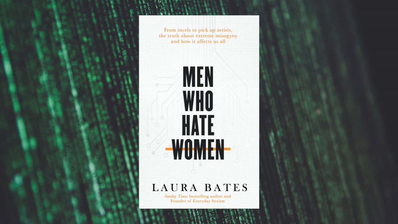 LAURA BATES' MEN WHO HATE WOMEN
