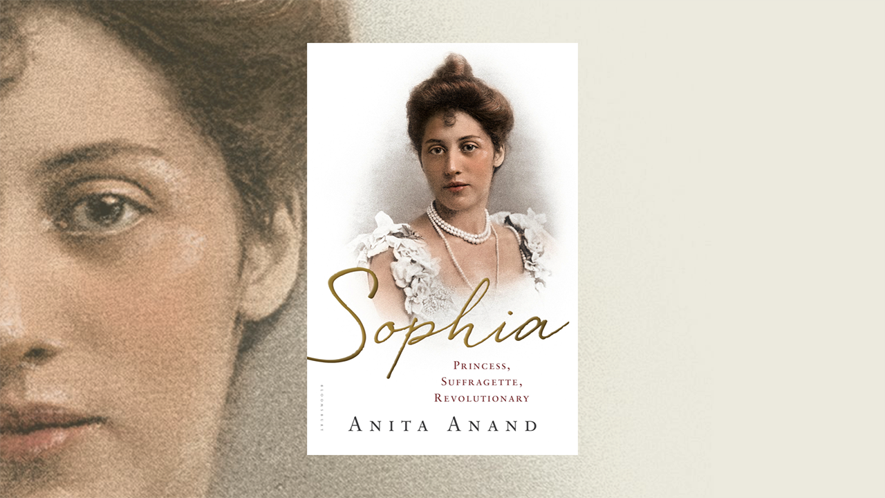 Anita Anand Sophia: Princess, Suffragette, Revolutionary