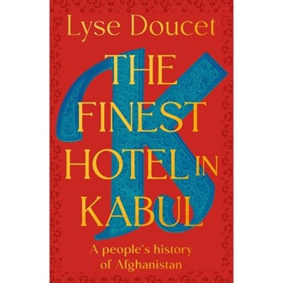 The Finest Hotel in Kabul: A People's History of Afghanistan