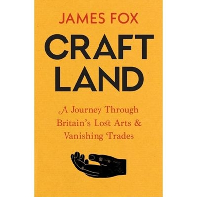 Craftland: A Journey Through Britain's Lost Arts and Vanishing Trades