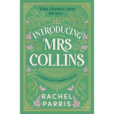 Introducing Mrs Collins: A Pride and Prejudice sequel telling the story of what Charlotte Lucas did next....