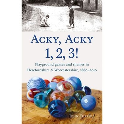 Acky, Acky 1, 2, 3!: Playground games and rhymes in Herefordshire & Worcestershire, 1880-2010
