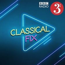BBC Radio 3: Classical Fix