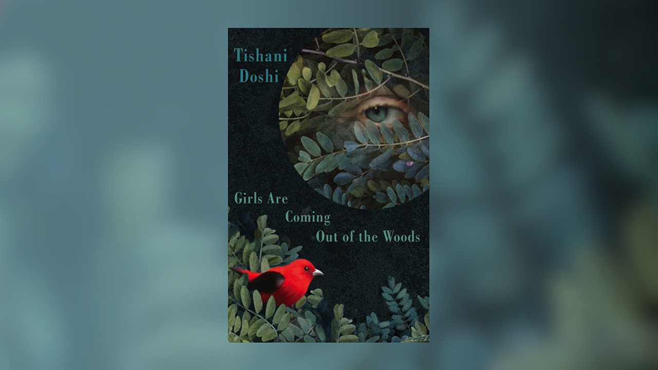 Tishani Doshi Girls Are Coming Out of the Woods