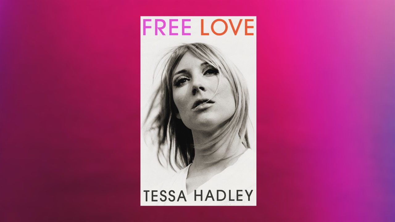 Tessa Hadley's Free Love