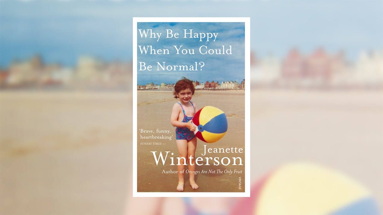 Jeanette Winterson Why Be Happy When You Could Be Normal?