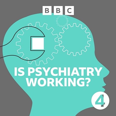 BBC Radio 4: Is Psychiatry Working?